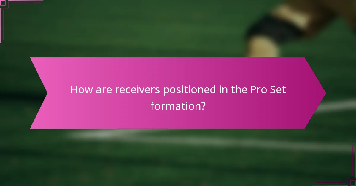 How are receivers positioned in the Pro Set formation?