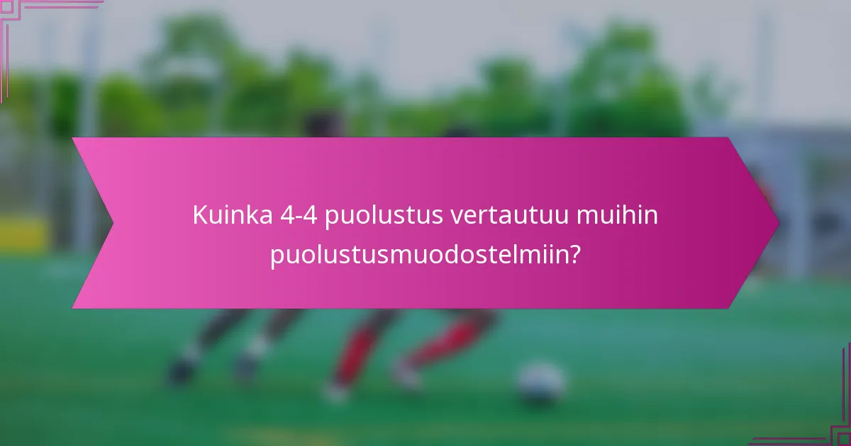 Kuinka 4-4 puolustus vertautuu muihin puolustusmuodostelmiin?