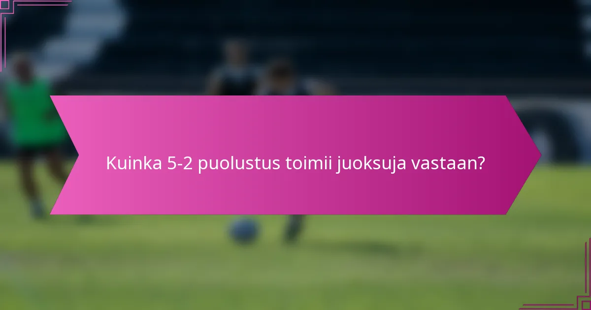 Kuinka 5-2 puolustus toimii juoksuja vastaan?