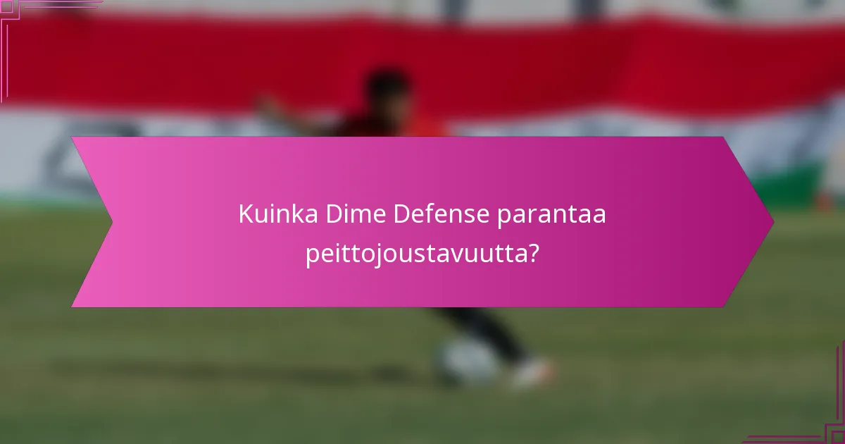 Kuinka Dime Defense parantaa peittojoustavuutta?