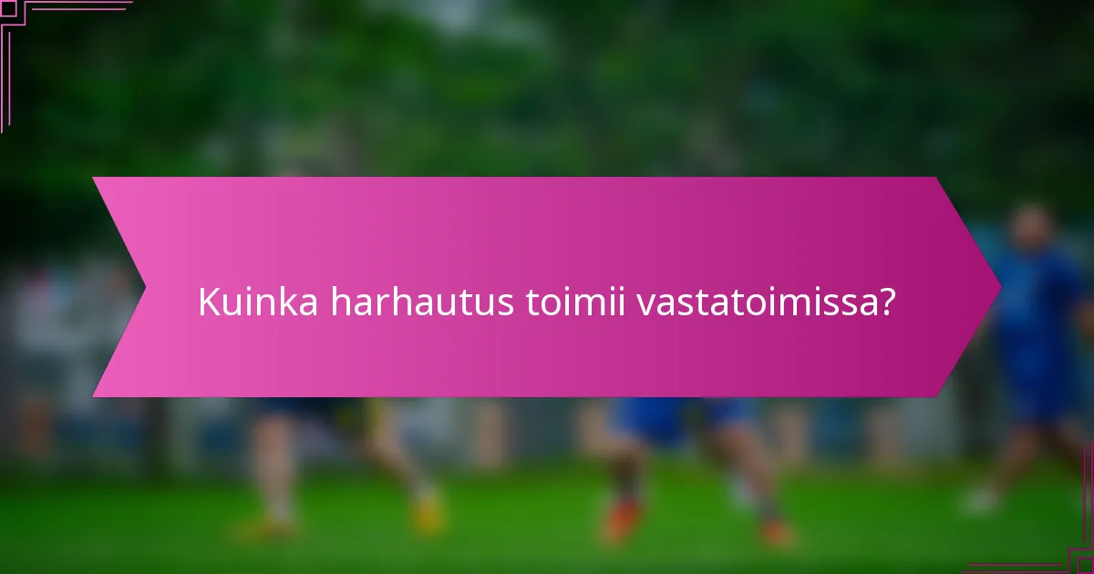 Kuinka harhautus toimii vastatoimissa?