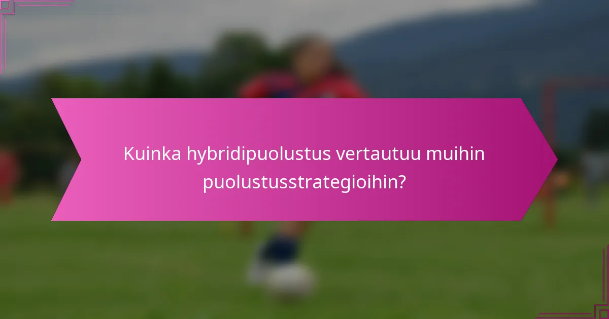 Kuinka hybridipuolustus vertautuu muihin puolustusstrategioihin?