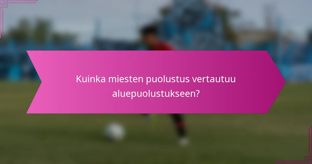 Kuinka miesten puolustus vertautuu aluepuolustukseen?