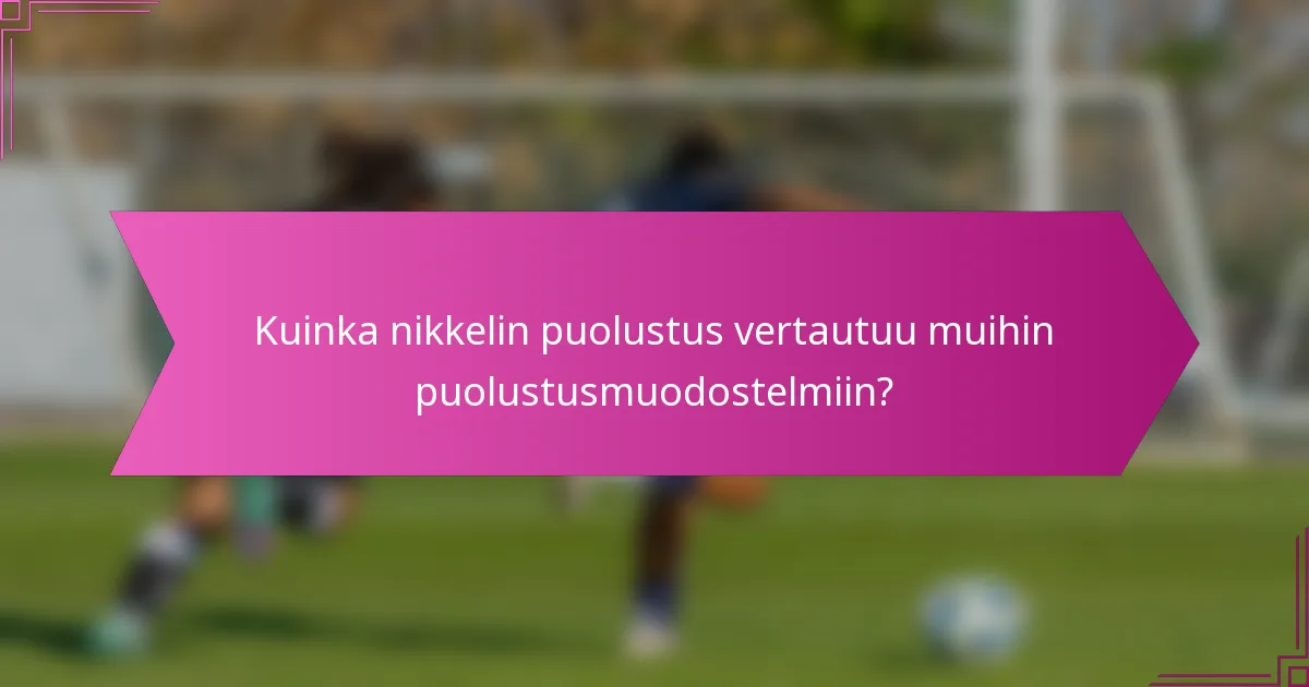 Kuinka nikkelin puolustus vertautuu muihin puolustusmuodostelmiin?