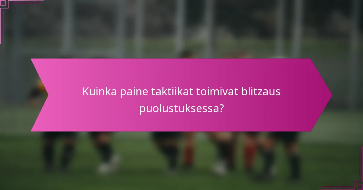 Kuinka paine taktiikat toimivat blitzaus puolustuksessa?