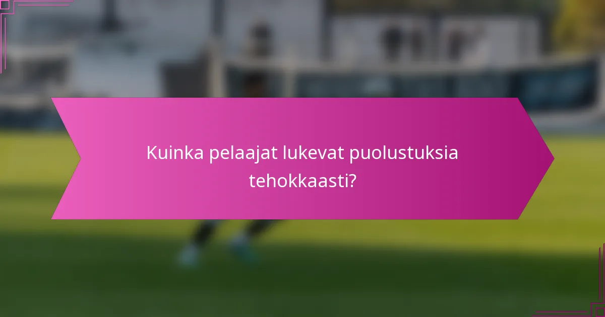 Kuinka pelaajat lukevat puolustuksia tehokkaasti?