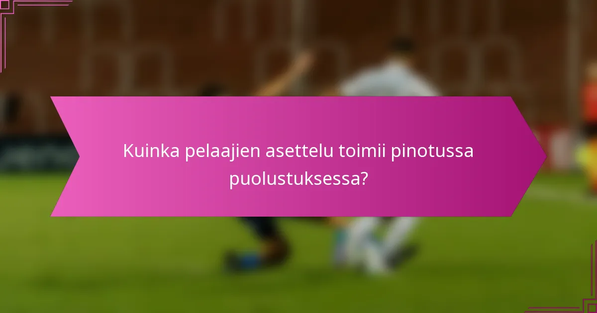 Kuinka pelaajien asettelu toimii pinotussa puolustuksessa?