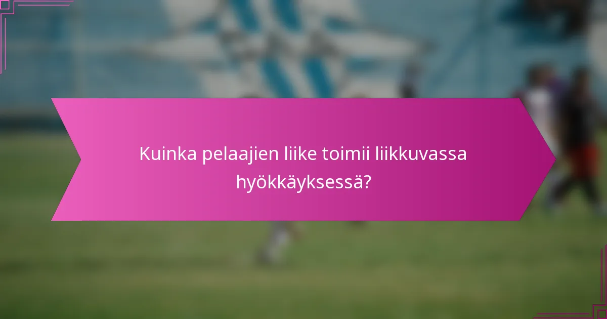 Kuinka pelaajien liike toimii liikkuvassa hyökkäyksessä?