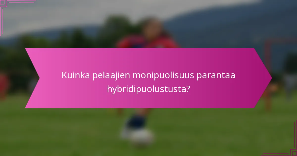 Kuinka pelaajien monipuolisuus parantaa hybridipuolustusta?