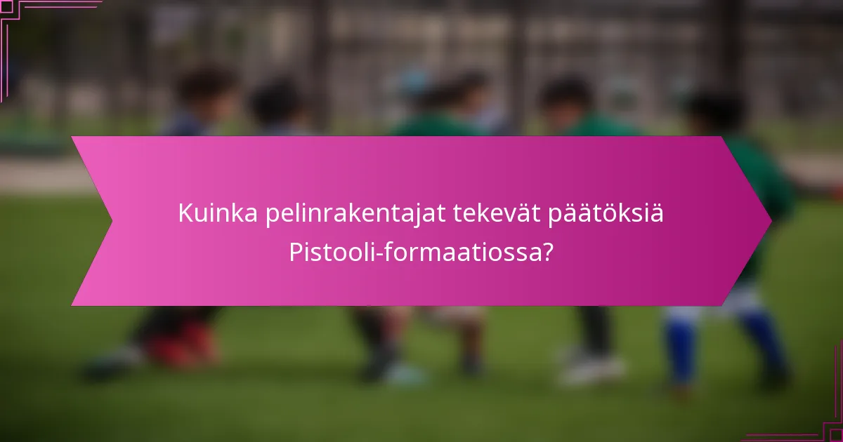 Kuinka pelinrakentajat tekevät päätöksiä Pistooli-formaatiossa?
