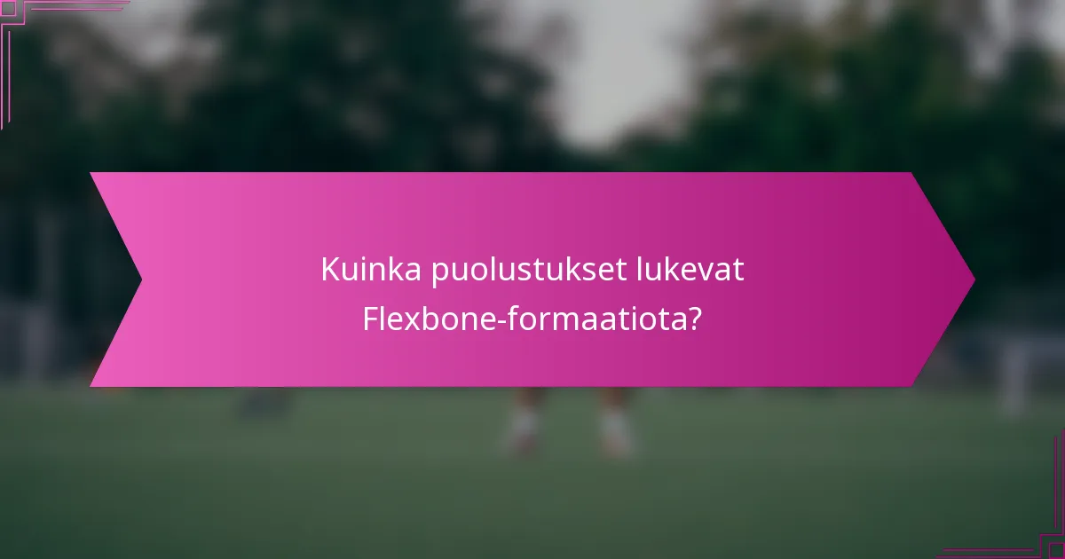 Kuinka puolustukset lukevat Flexbone-formaatiota?