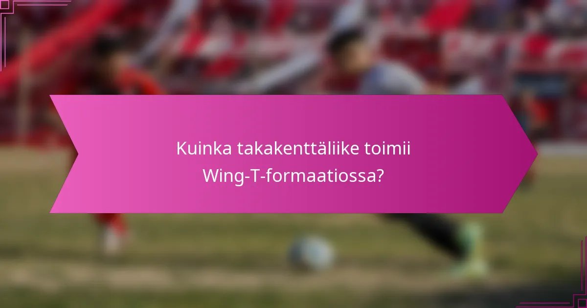 Kuinka takakenttäliike toimii Wing-T-formaatiossa?