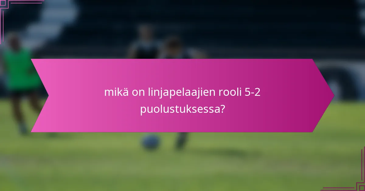 mikä on linjapelaajien rooli 5-2 puolustuksessa?