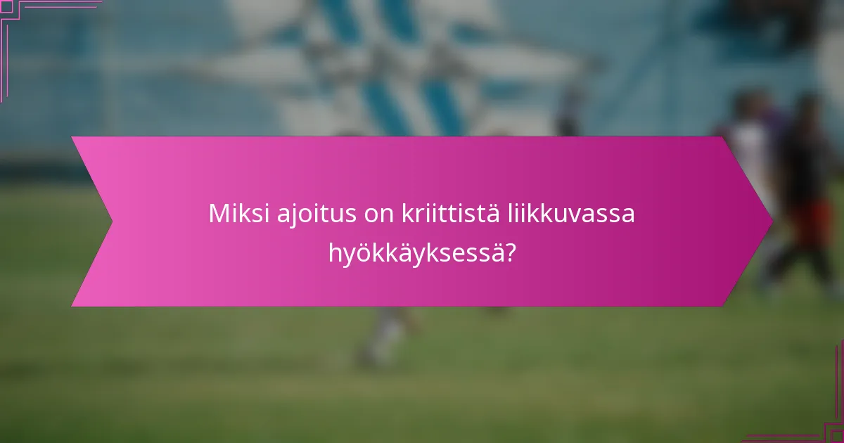 Miksi ajoitus on kriittistä liikkuvassa hyökkäyksessä?
