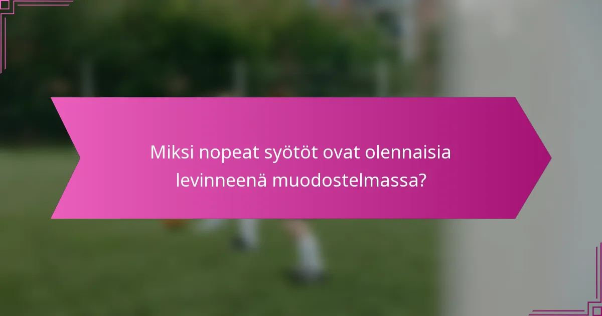 Miksi nopeat syötöt ovat olennaisia levinneenä muodostelmassa?