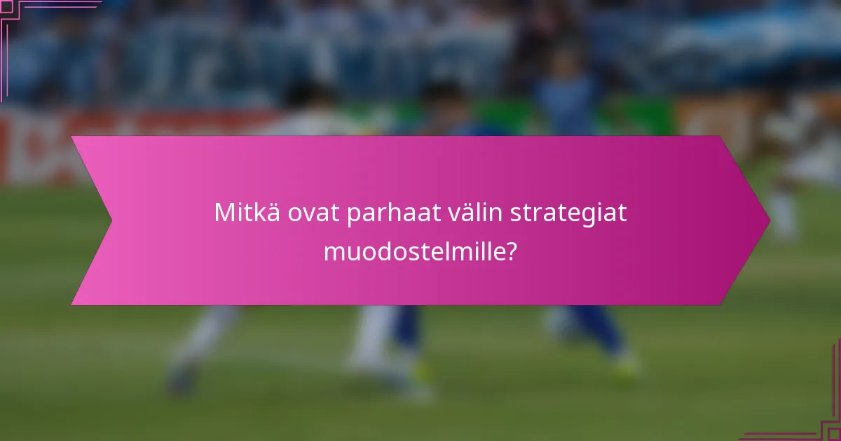 Mitkä ovat parhaat välin strategiat muodostelmille?