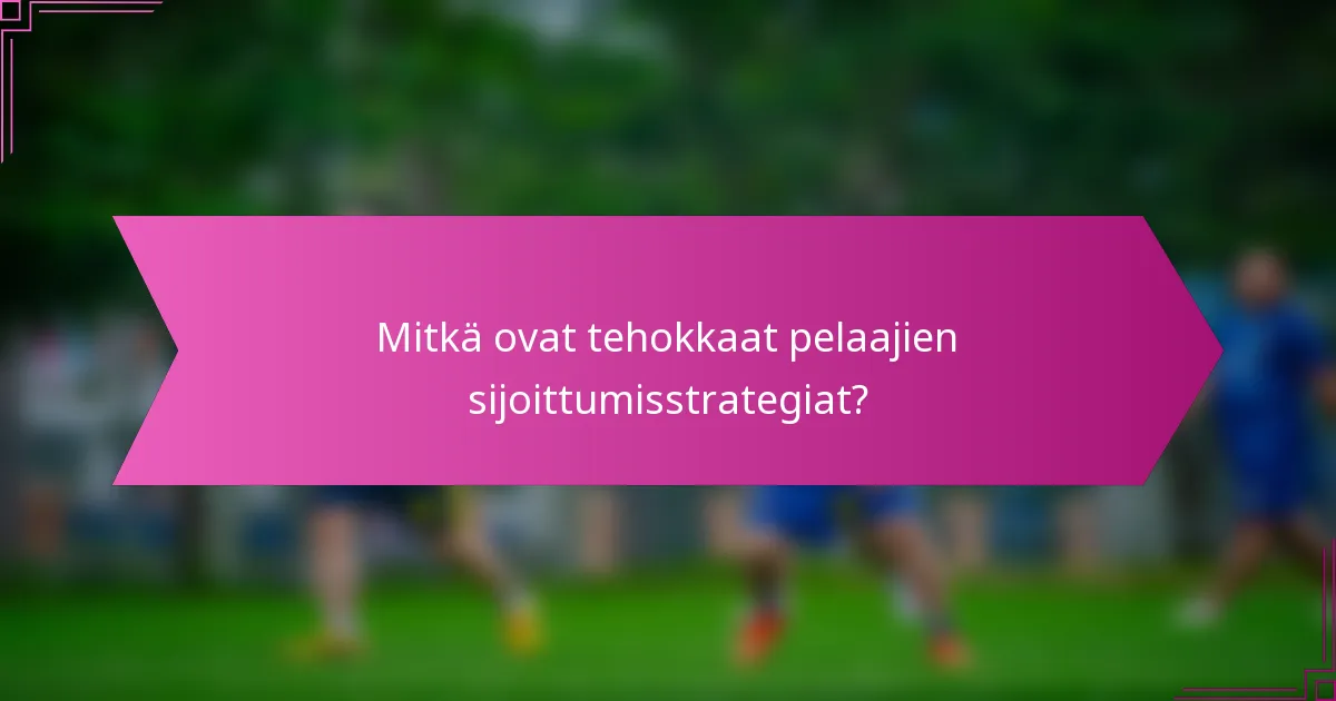 Mitkä ovat tehokkaat pelaajien sijoittumisstrategiat?