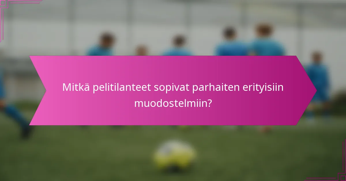 Mitkä pelitilanteet sopivat parhaiten erityisiin muodostelmiin?