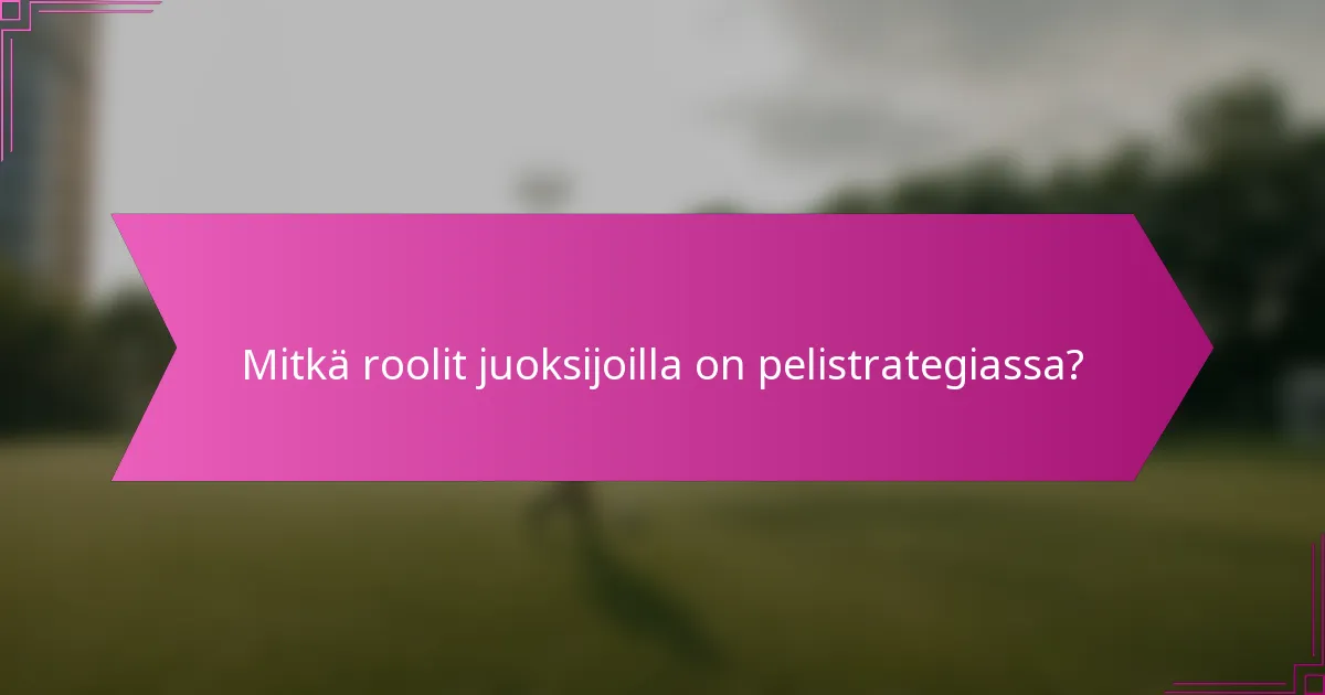 Mitkä roolit juoksijoilla on pelistrategiassa?