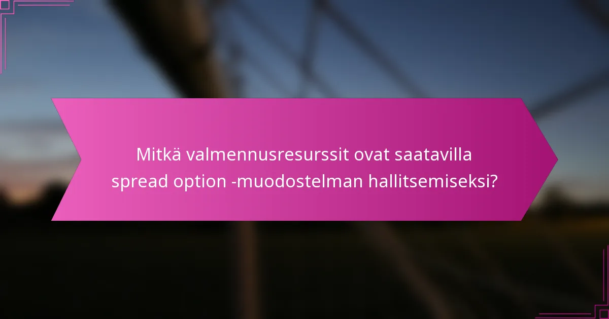 Mitkä valmennusresurssit ovat saatavilla spread option -muodostelman hallitsemiseksi?