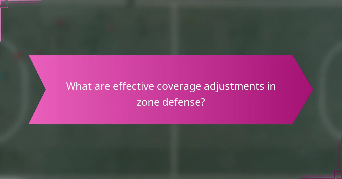What are effective coverage adjustments in zone defense?