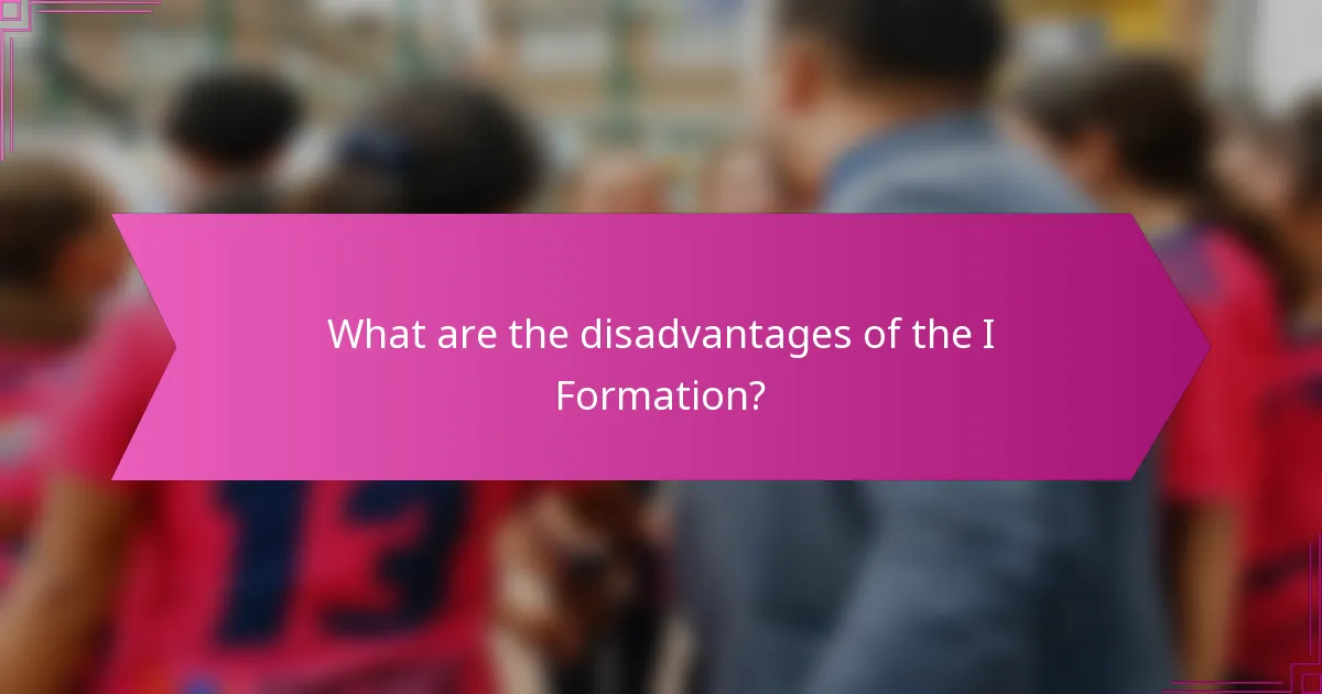 What are the disadvantages of the I Formation?